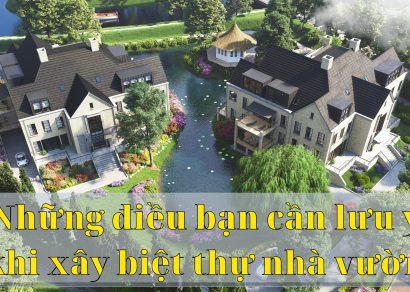 Những điều bạn cần lưu ý khi xây biệt thự nhà vườn